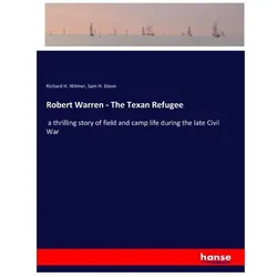 Robert Warren - The Texan Refugee, Belletristik von Richard H Wilmer, Sam H Dixon