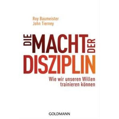 Die Macht der Disziplin, Taschenbuch von Roy Baumeister,John Tierney, Goldmann