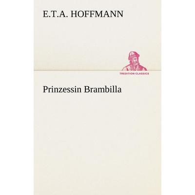 Prinzessin Brambilla, Taschenbuch von E.T.A. Hoffmann, Tredition, 978-3-8424-1526-3