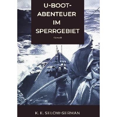 U-Boot-Abenteuer im Sperrgebiet, Taschenbuch von K. E. Selow-Serman, Epubli, 978-3-7467-3901-4