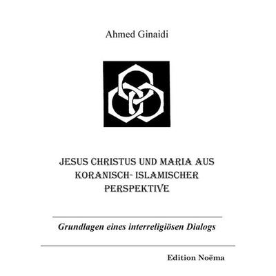 Ginaidi, A: Jesus Christus und Maria aus koranisch-islamisch, Taschenbuch von Ahmed Ginaidi, Ibidem, 978-3-89821-237-3