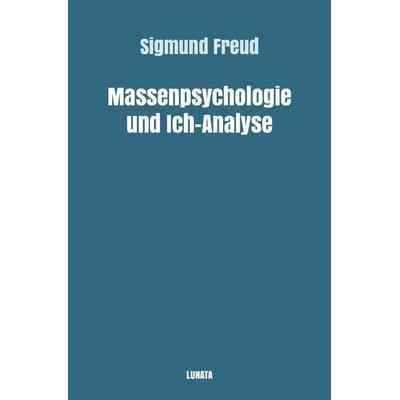 Sigmund Freud gesammelte Werke / Massenpsychologie und Ich-Analyse, Taschenbuch von Sigmund Freud, Epubli, 978-3-7541-0572-6