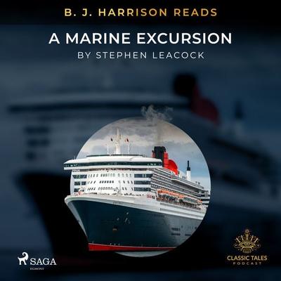 B. J. Harrison Reads A Marine Excursion - Stephen Leacock, Audio, 9788726575620