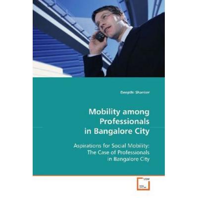 Shanker, D: Mobility among Professionals in Bangalore City, Taschenbuch von Deepthi Shanker, VDM, 978-3-639-02282-7