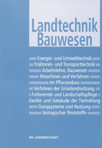 Verband d. Landwirtschaftsberater in Bayern e. V. - Die Landwirtschaft. Lehrbuch für die landwirtschaftlichen Fachschulen, für Betriebsleiter und Meister: Die Landwirtschaft, 6 Bde., Bd.3, Landtechnik, ... Verfahrenstechniken, Arbeit, Gebäude, Umwelt - Pr