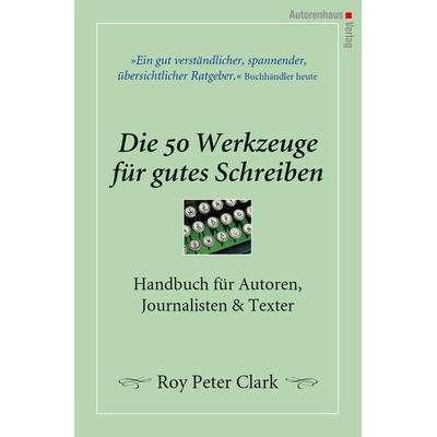 Die 50 Werkzeuge für gutes Schreiben, Gebundene Ausgabe von Roy Peter Clark, Autorenhaus-Verlag, 978-3-86671-031-3