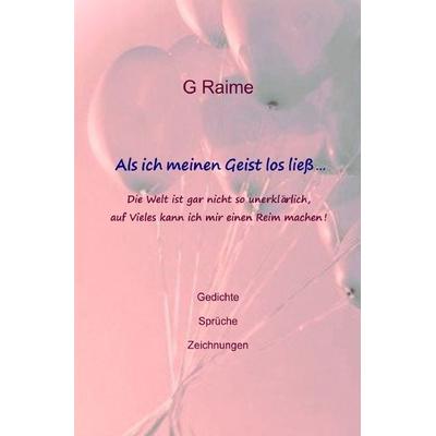 Als ich meinen Geist los ließ, Taschenbuch von G. Raime, Epubli, 978-3-7575-5788-1
