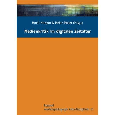 Medienkritik im digitalen Zeitalter, Taschenbuch von Horst Niesyto,Heinz Moser, Kopaed, 978-3-86736-420-1