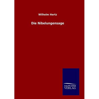 Die Nibelungensage, Gebundene Ausgabe von Wilhelm Hertz, Salzwasser, 978-3-8460-7568-5