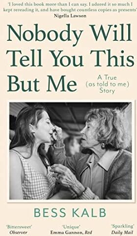 Bess Kalb - Nobody Will Tell You This But Me: A True (as told to me) Story: 'I loved this book more than I can say' Nigella Lawson - Preis vom 17.10.2026 19:25:27 h