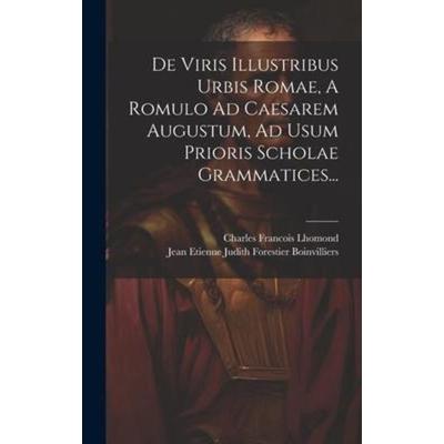 De Viris Illustribus Urbis Romae, A Romulo Ad Caesarem Augustum, Ad Usum Prioris Scholae Grammatices..., Gebundene Ausgabe von Charles Francois