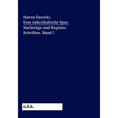 Harun Farocki. Eine indexikalische Spur. Nachträge und Register. Band 7, Taschenbuch von Harun Farocki, König, Walther, 978-3-7533-0665-0