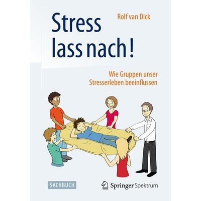 Stress lass nach!, Taschenbuch von Rolf van Dick, Springer Berlin, 978-3-662-46572-1