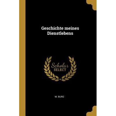 Geschichte meines Dienstlebens, Taschenbuch von M. Burg, Creative Media Partners, LLC, 978-1-385-99662-1