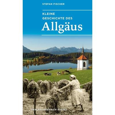 Kleine Geschichte des Allgäus, Taschenbuch von Stefan Fischer, Pustet, F, 978-3-7917-3431-6