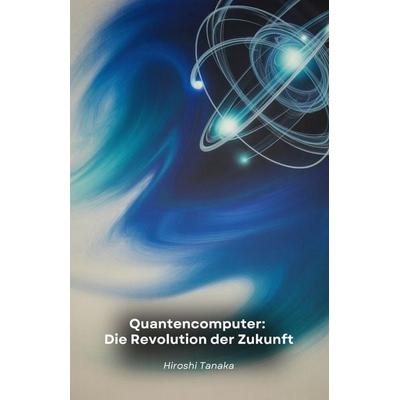 Quantencomputer, Taschenbuch von Hiroshi Tanaka, Independently Published
