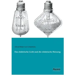 Das elektrische Licht und die elektrische Heizung, Fachbücher von Alfred von Urbanitzky, Alfred Ritter von Urbanitzky