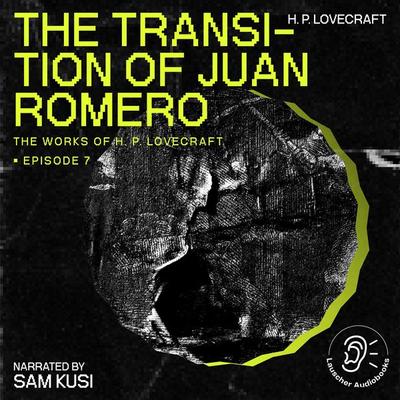 The Transition of Juan Romero (The Work of H. P. Lovecraft, Episode 7) - Howard Ph. Lovecraft, Audio, 9783711905475