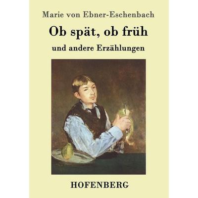 Ob spät, ob früh, Taschenbuch von Marie von Ebner-Eschenbach, Hofenberg, 978-3-8430-9848-9