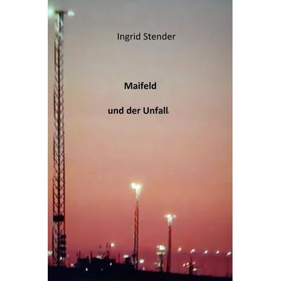 Maifeld und der Unfall, Taschenbuch von Ingrid Stender, Epubli, 978-3-7549-7430-8