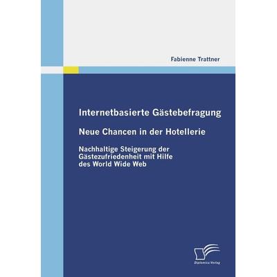 Internetbasierte Gästebefragung - Neue Chancen in der Hotellerie, Taschenbuch von Fabienne Trattner, Diplomica Verlag GmbH, 978-3-8366-7850-6