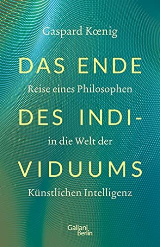 Gaspard Koenig - Das Ende des Individuums: Reise eines Philosophen in die Welt der künstlichen Intelligenz - Preis vom 13.10.2026 11:25:28 h