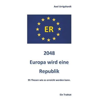 2048 Europa wird eine Republik, Taschenbuch von Axel Urrigshardt, BoD – Books on Demand, 978-3-7448-8980-3