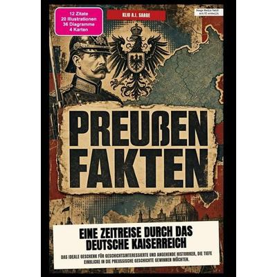 Preußen-Fakten: Eine Zeitreise durch das Deutsche Kaiserreich, Taschenbuch von Klio A.I. Saage, Epubli, 978-3-565-60625-2