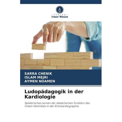 Ludopädagogik in der Kardiologie, Taschenbuch von Sarra Chenik,Islam Mejri,Aymen Noamen, Verlag Unser Wissen, 978-620-5-37101-5