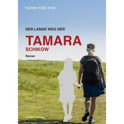 Der lange Weg der Tamara Schikow, Taschenbuch von Karsten Klein-Ihrler, Skript, 978-3-928249-24-9