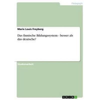 Das finnische Bildungssystem - besser als das deutsche?, Taschenbuch von Marie Louis Freyberg, GRIN, 978-3-640-65451-2