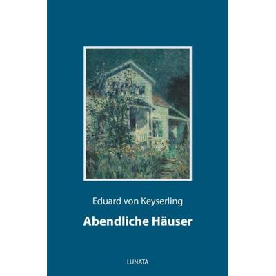 Abendliche Häuser, Taschenbuch von Eduard Keyserling, Epubli, 978-3-7529-9337-0