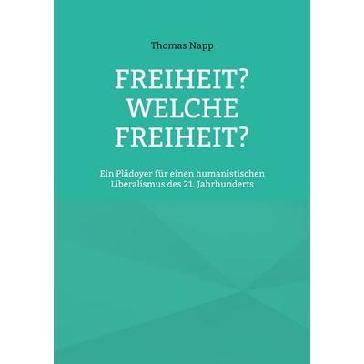 Freiheit? Welche Freiheit?, Taschenbuch von Thomas Napp, BoD – Books on Demand, 978-3-695-71914-3