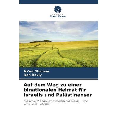 Auf dem Weg zu einer binationalen Heimat für Israelis und Palästinenser, Taschenbuch von As'ad Ghanem,Dan Bavly, Verlag Unser Wissen,