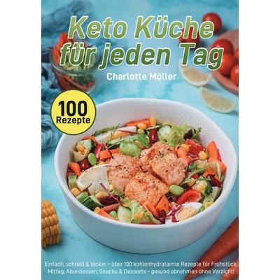 Keto Küche für jeden Tag, Taschenbuch von Charlotte Möller, Epubli, 978-3-565-11158-9
