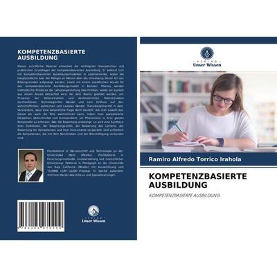 Kompetenzbasierte Ausbildung, Taschenbuch von Ramiro Alfredo Torrico Irahola, Verlag Unser Wissen, 978-620-4-07020-9