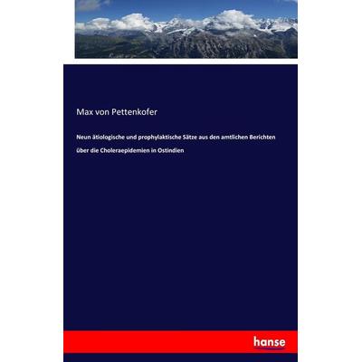Neun ätiologische und prophylaktische Sätze aus den amtlichen Berichten über die Choleraepidemien in Ostindien, Taschenbuch von Max Pettenkofer,