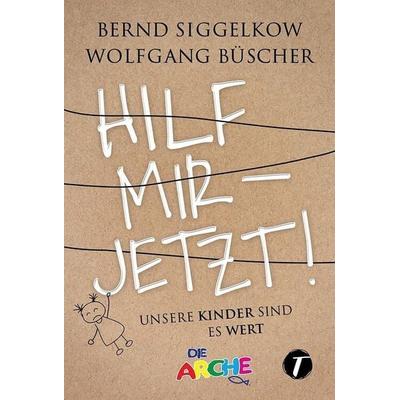 Hilf mir – jetzt!, Taschenbuch von Bernd Siggelkow,Wolfgang Büscher, Topicus