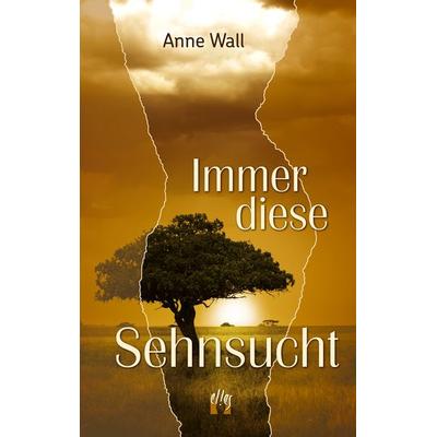 Immer diese Sehnsucht, Taschenbuch von Anne Wall, El!es-Verlag, 978-3-95609-071-4