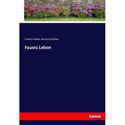 Fausts Leben, Taschenbuch von Friedrich Müller,Bernhard Seuffert, Hansebooks, 978-3-7433-7497-3