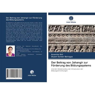 Der Beitrag von Jahangir zur Förderung des Bildungssystems, Taschenbuch von Anamika Shil,Shyam Sundar Bairagya, Verlag Unser Wissen, 978-620-2-69137-6