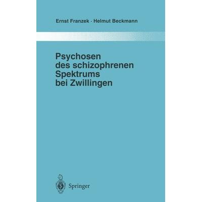 Psychosen des schizophrenen Spektrums bei Zwillingen, Taschenbuch von Ernst Franzek,Helmut Beckmann, Springer Berlin, 978-3-642-72272-1