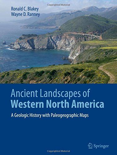 Blakey, Ronald C. - Ancient Landscapes of Western North America: A Geologic History with Paleogeographic Maps - Preis vom 10.10.2026 11:48:34 h