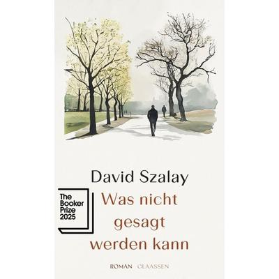 Was nicht gesagt werden kann, Gebundene Ausgabe von David Szalay, Claassen, 978-3-546-10150-9