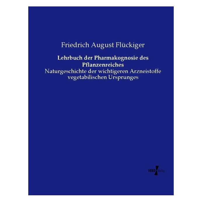 Vero Lehrbuch der Pharmakognosie des Pflanzenreiches (Deutsch, Softcover, Friedrich August Flückiger) (55583724)