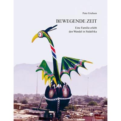Bewegende Zeit, Gebundene Ausgabe von Peter Erichsen, BoD – Books on Demand, 978-3-7347-3450-2