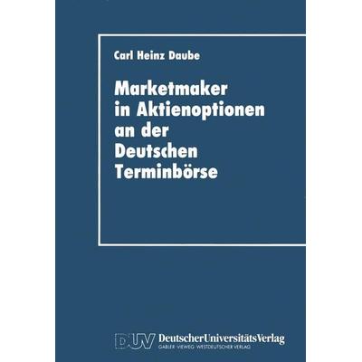 Marketmaker in Aktienoptionen an der Deutschen Terminbörse, Taschenbuch von Carl Heinz Daube, Deutscher Universitätsverlag, 978-3-8244-0149-9