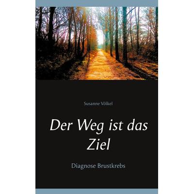 Der Weg ist das Ziel, Taschenbuch von Susanne Völkel, BoD – Books on Demand, 978-3-7534-5481-8