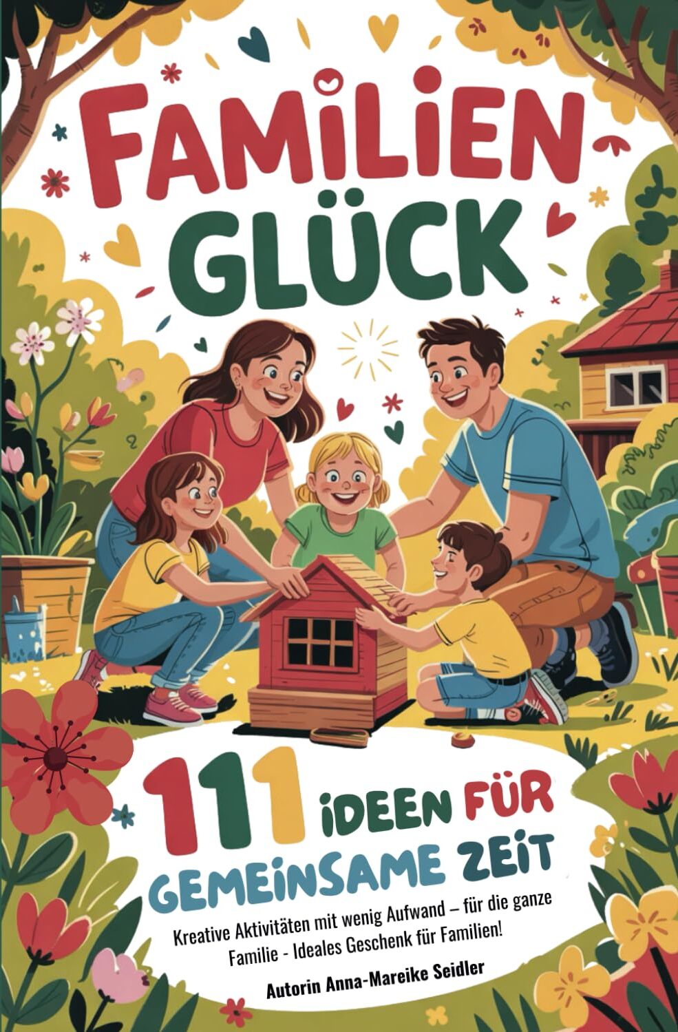Anna-Mareike Seidler - Familienglück - 111 Ideen für gemeinsame Zeit: Kreative Aktivitäten mit wenig Aufwand – für die ganze Familie - Ideales Geschenk für Familien! - Preis vom 14.10.2026 23:07:16 h