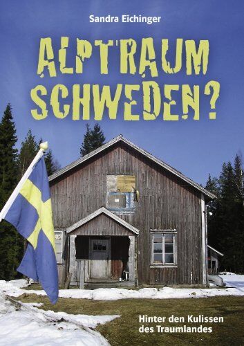 Sandra Eichinger - Alptraum Schweden?: Hinter den Kulissen des Traumlandes - Preis vom 09.10.2026 07:28:09 h